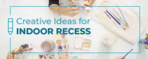 Creative Ideas for Indoor Recess Activities