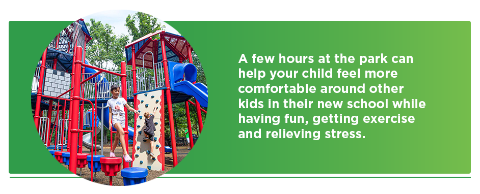 A few hours at the park can help your child feel more comfortable around other kids in their new school while having fun, getting exercise and relieving stress.