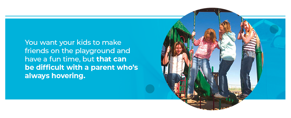 You want your kids to make friends on the playground and have a fun time, but that can be difficult with a parent who's always hovering.