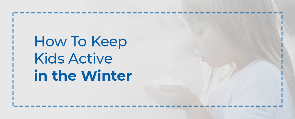 How To Keep Kids Active In Winter