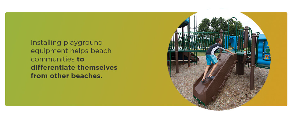 Playground equipment helps beach communities to differentiate themselves from other beaches.