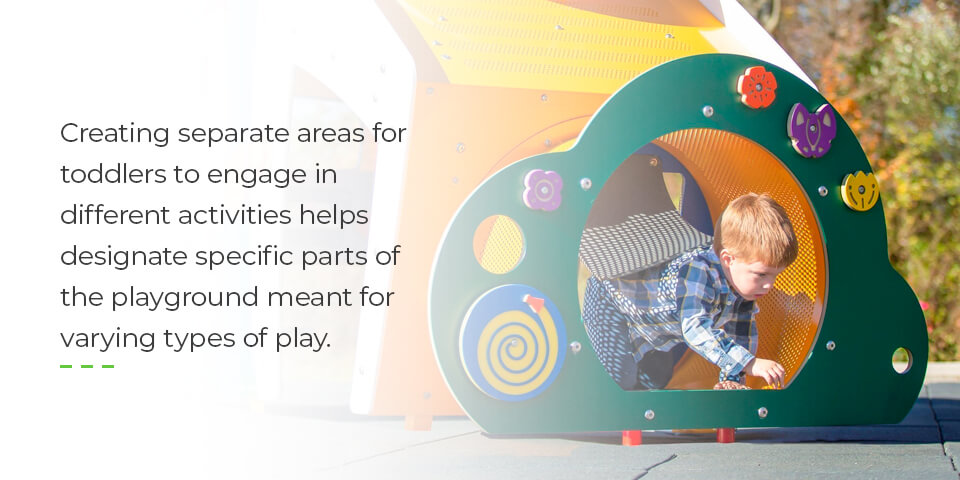 Creating separate areas for toddlers to engage in different activities helps designate specific parts of the playground meant for varying types of play.