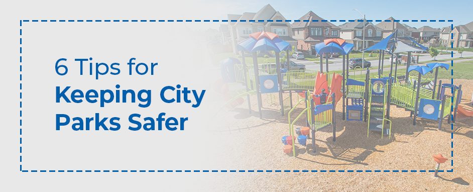 6 Tips for Keeping City Parks Safer